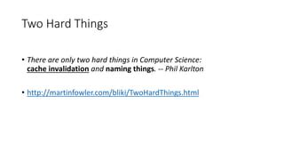 naming things and cache invalidation.